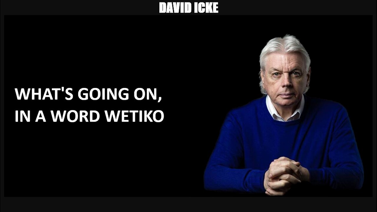 David Icke - What's Going On, In A Word - WETIKO - Dot-Connector Videocast - (Feb 2022)