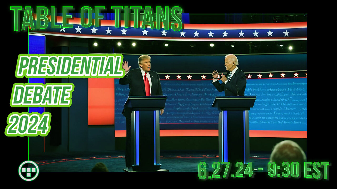 🔴LIVE - 8:30 EST - 6.27.24 - Table of Titans - 2024 Presidential Debate Discussion🔴