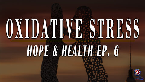 Oxidative Stress | Hope & Health Ep. 6