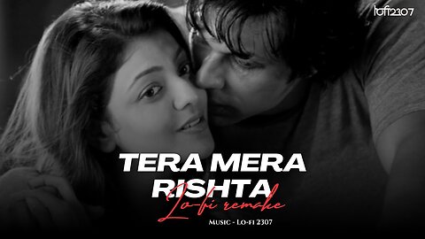 Tera Mera Rishta Cover (Lo-fi 2307 flip) Slowed & Lo-fi Mix _ Use Earphones _ Bollywood Lofi