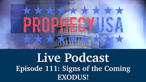 Live Podcast Ep. 111 - Signs of the Coming EXODUS!