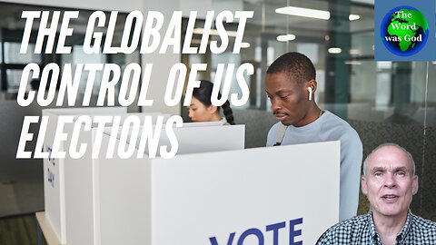 The Globalist Control Of US Elections