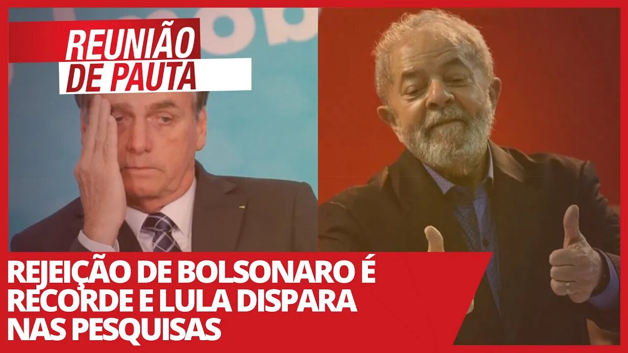 Rejeição de Bolsonaro é recorde e Lula dispara nas pesquisas - Reunião de Pauta nº 687 - 17/03/21