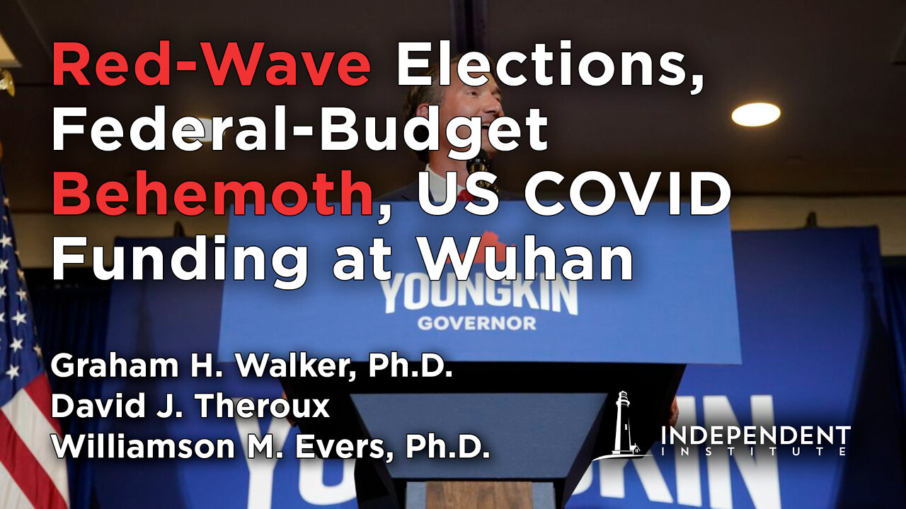 Red-Wave Election Battles, Federal-Budget Behemoth, US COVID Funding at Wuhan