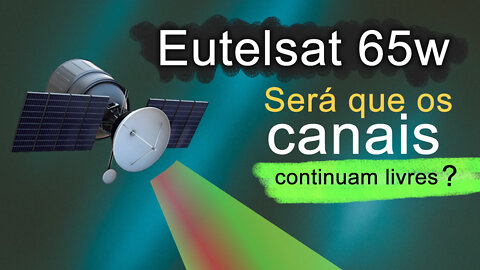 CANAIS DE TV LIVRES NO EUTELSAT 65W - SERÁ QUE AINDA ESTÃO FUNCIONANDO?