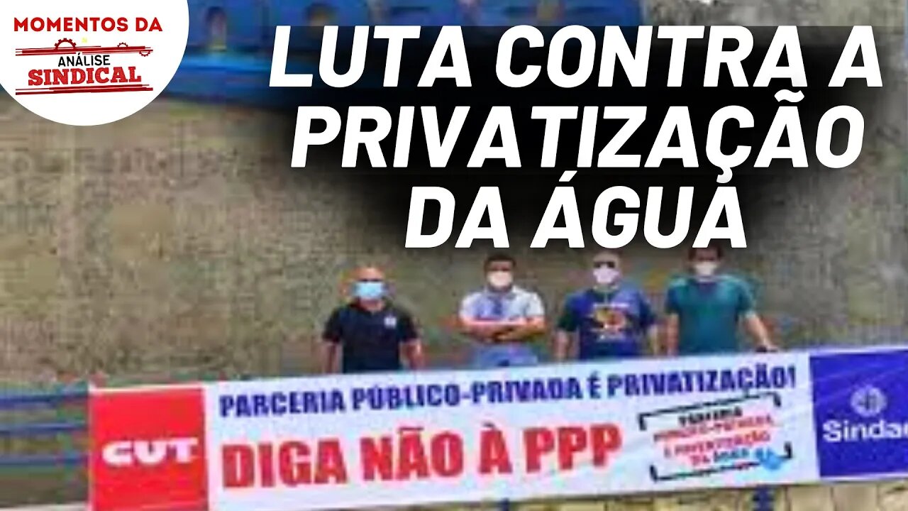 Sindae faz protesto contra projeto de privatização da Embasa | Momentos da Análise Sindical