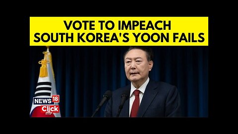 Impeachment Motion Against South Korean President Yoon Suk Yeol Fails | Martial Law | N18G