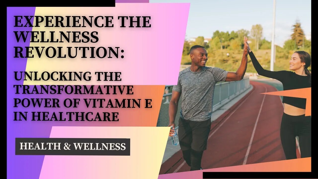 Experience the Wellness Revolution: Unlocking the Transformative Power of Vitamin E in Healthcare