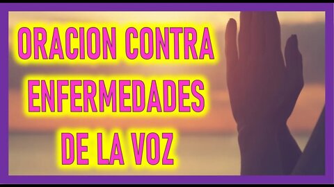 ORACION CONTRA ENFERMEDADES DE LA VOZ