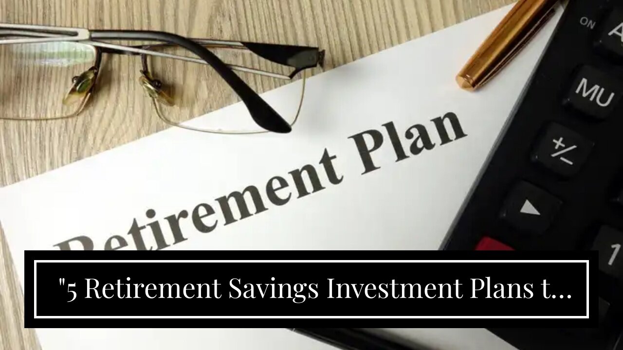 "5 Retirement Savings Investment Plans to Secure Your Golden Years" Fundamentals Explained