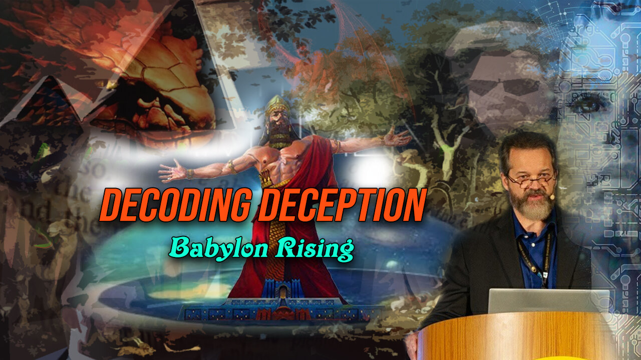 Decoding Deception - Part 2: Babylon Rising: Declaring the End from the Beginning