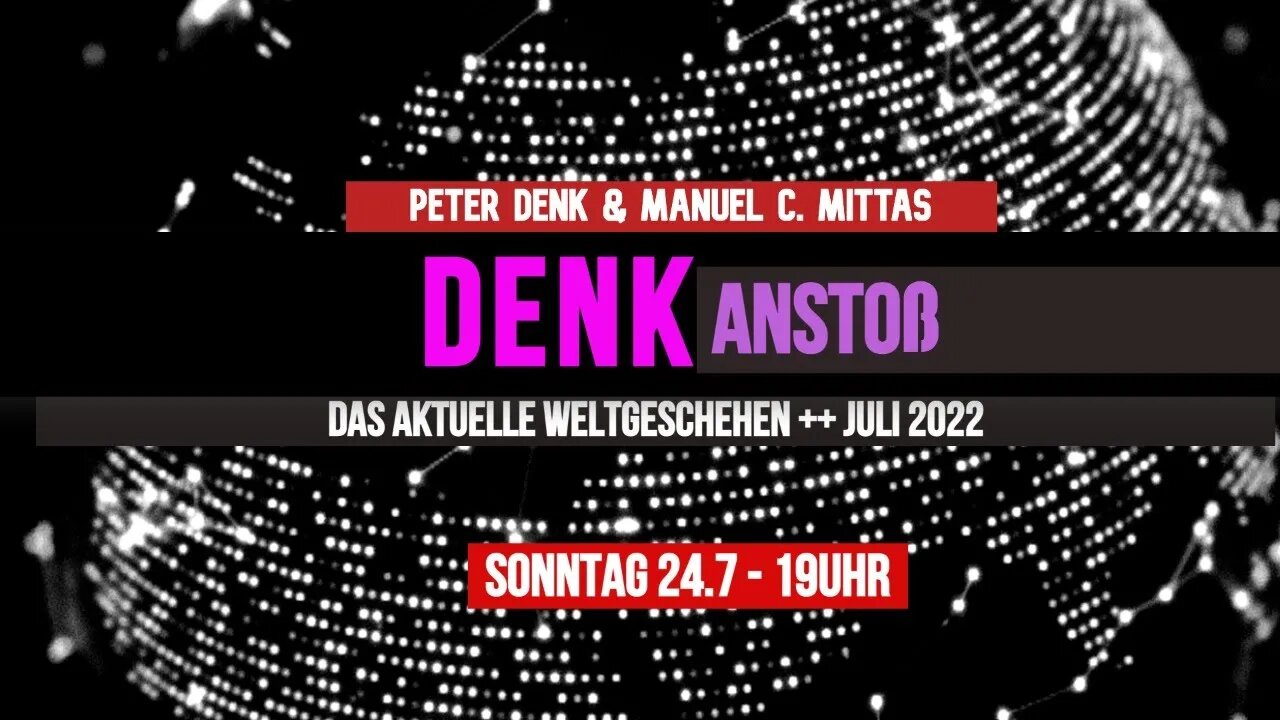 DENKanstoß - Das aktuelle Weltgeschehen Juli 2022 + mit Peter Denk & Manuel C. Mittas