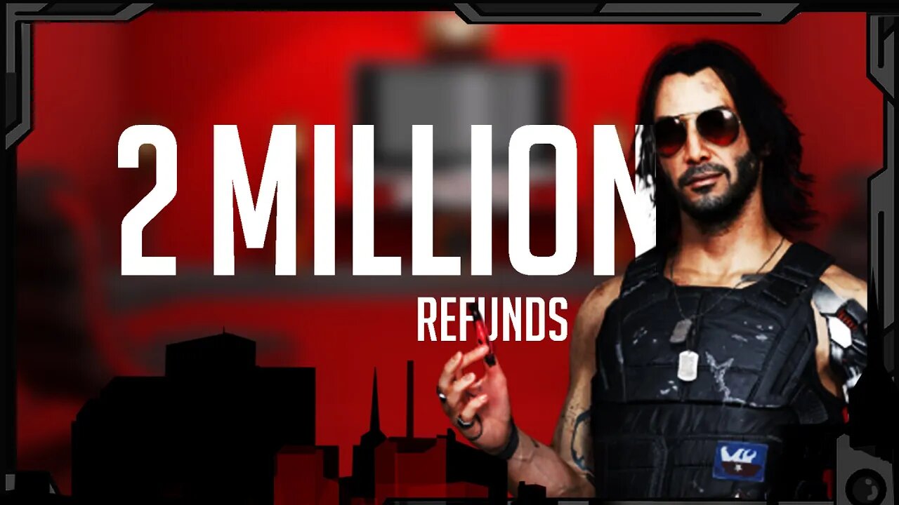 2 MILLION Refunds - Cyberpunk 2077