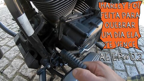 Harley Davidson FOI feita para quebrar, UM DIA ELA TE VENCE. AE, EP#02