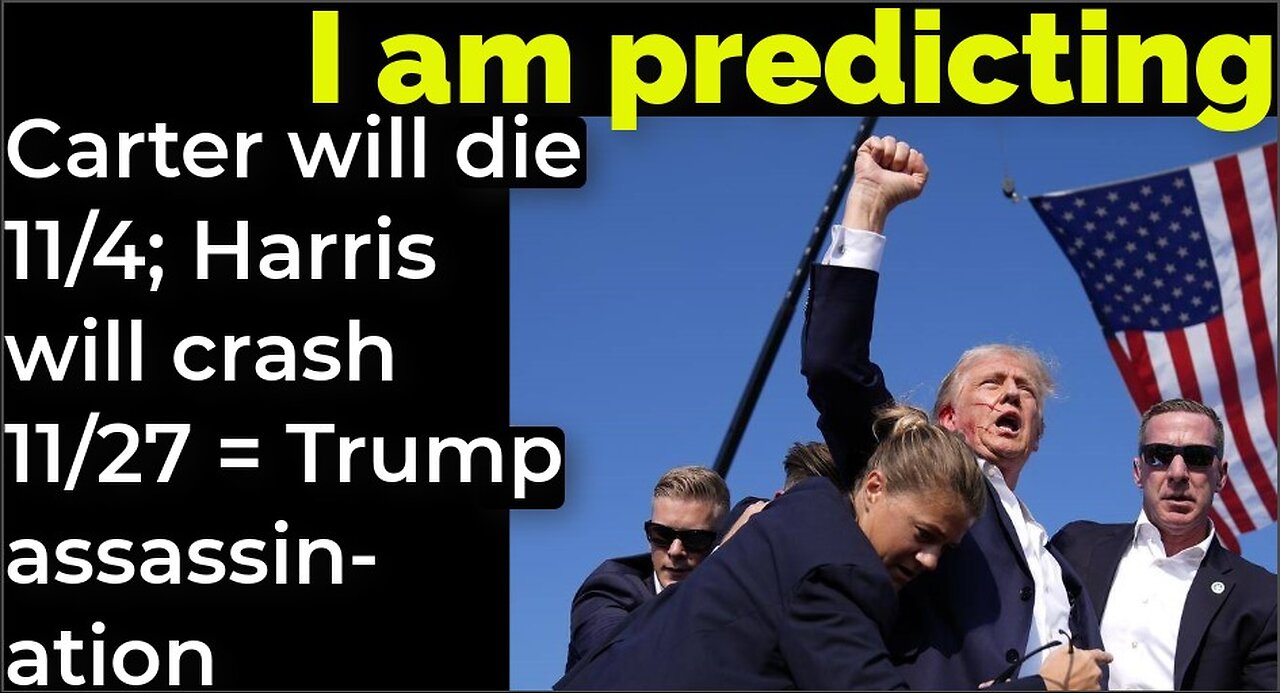 I am predicting: Carter will die 11/4; Harris' will crash 11/27 = TRUMP ASSASSINATION PROPHECY