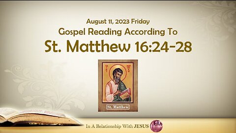 August 11 2023 Gospel Reading Matthew Chapter 16 Verse 24-28