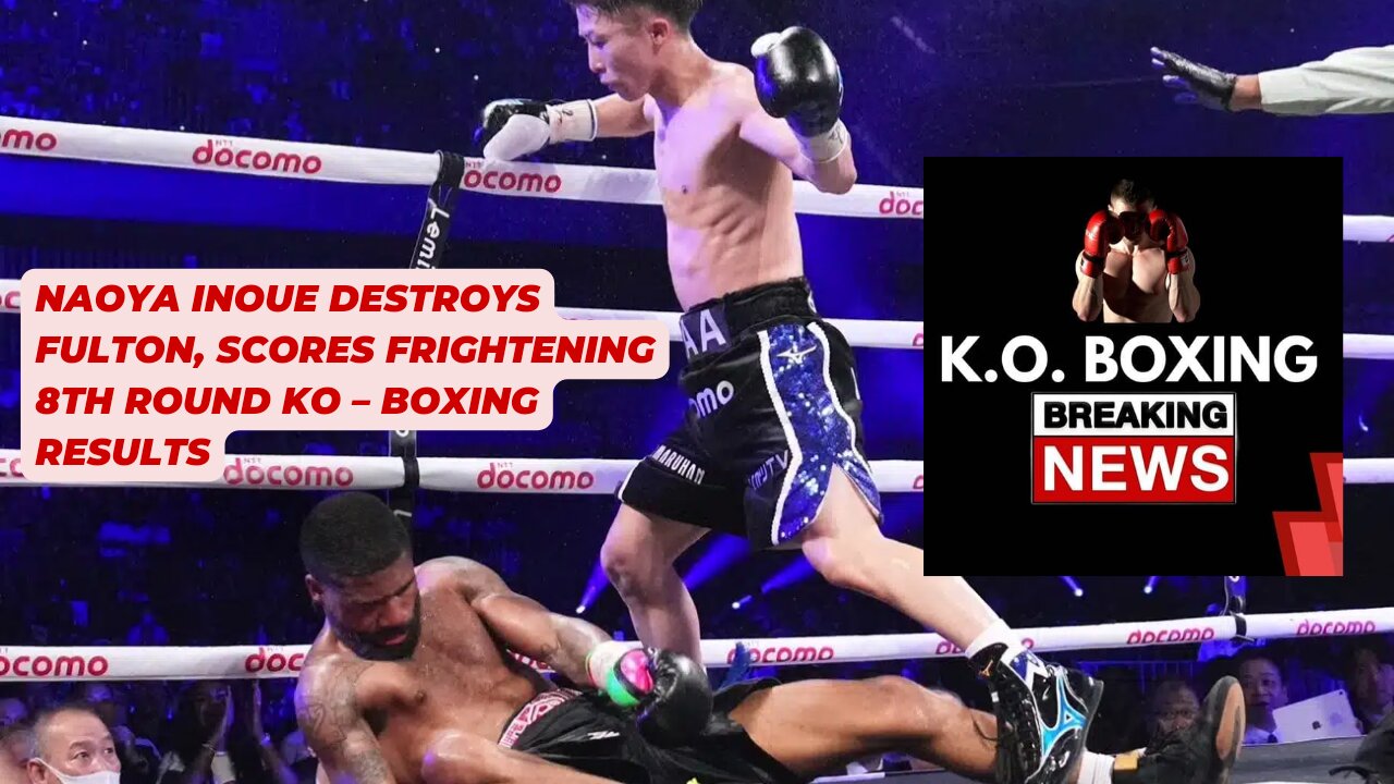 Naoya Inoue Destroys Fulton, Scores Frightening 8th Round KO