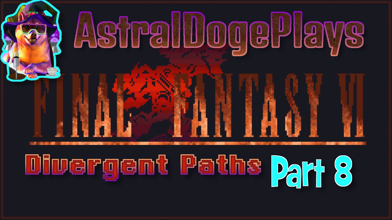 FF6 - Divergent Paths ~ Part 8