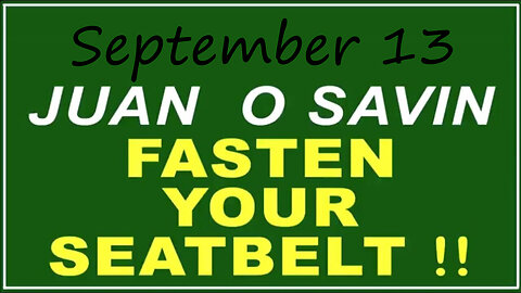 Q+ Juan O Savin Sep 13 - Fasten Your Seatbelt.