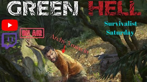 Survivalist Saturday! Green Hell - Adventures & Mishaps! *FIRST PLAYTHROUGH!*