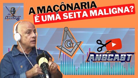 A MAÇONARIA É UMA SEITA MALIGNA?? (CORTES ANBCAST)