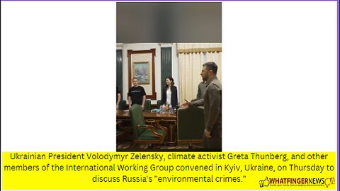 Ukrainian President Volodymyr Zelensky, climate activist Greta Thunberg, and other members