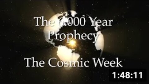 Cosmic Week. The 6000 Year Prophecy