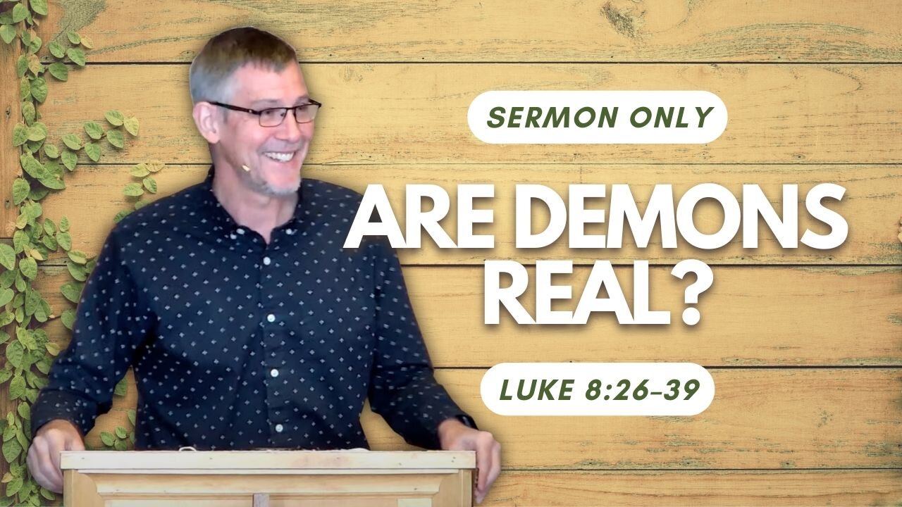 Are Demons Real? — Luke 8:26–39 (Sermon Only)