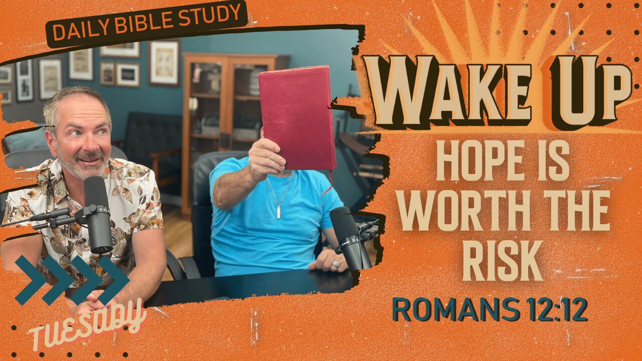 WakeUp Daily Devotional | Hope is Worth the Risk | Romans 12:12