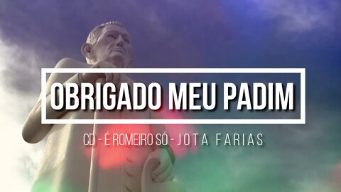 CD É ROMEIRO SÓ (JOTA FARIAS) 19. Obrigado Meu Padim ヅ