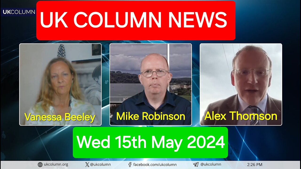 UK Column News - Wednesday 15th May 2024.