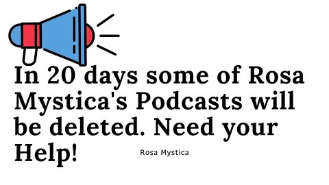 In 20 days some of Rosa Mystica's Podcasts will be deleted. Announcement!