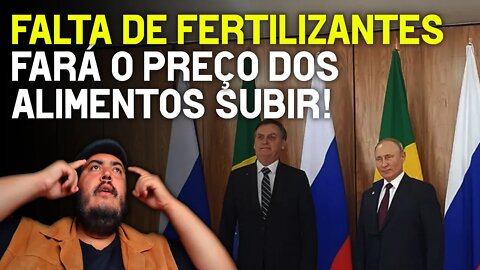 Falta de fertilizantes fará o preço dos alimentos subir! (Bolsonaro errou feio indo a Rússia)