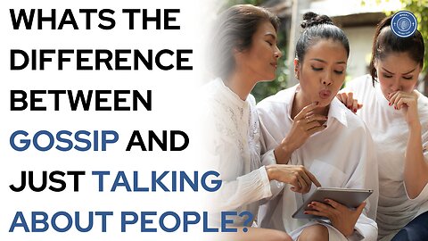 What's the difference between gossip and just talking about people?