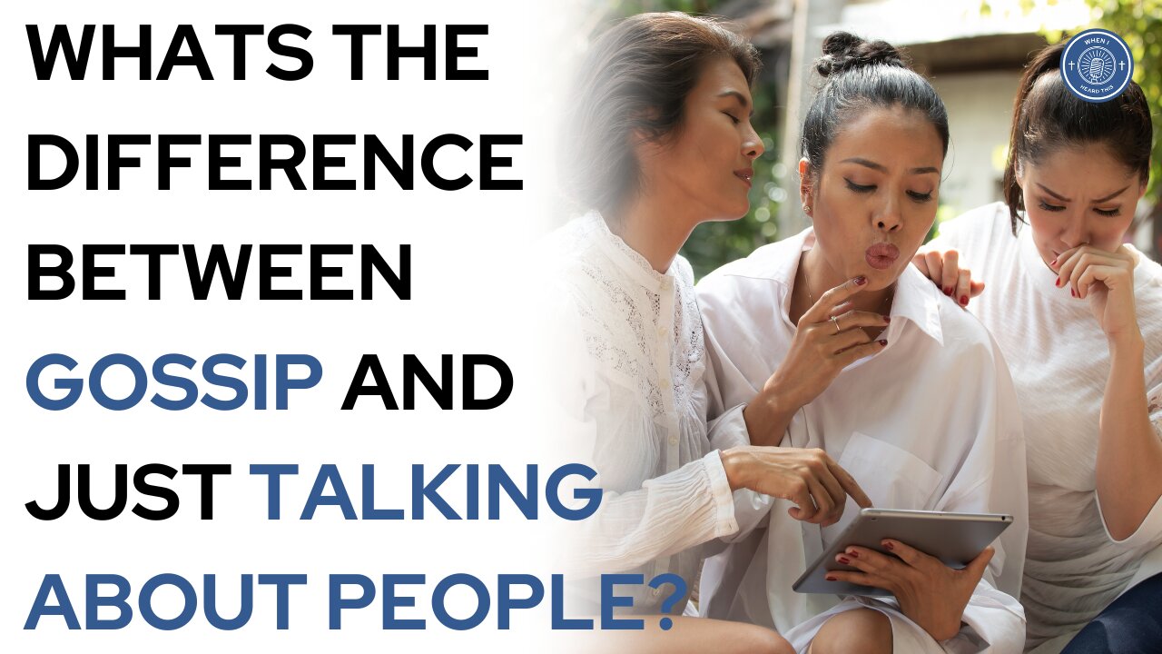 What's the difference between gossip and just talking about people?