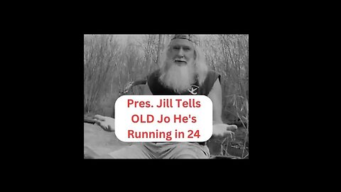 Pres. Jill tells OLD Jo he's Running in 24