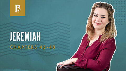Bible Discovery, Jeremiah 45-48 | A Message to Baruch - August 4, 2023