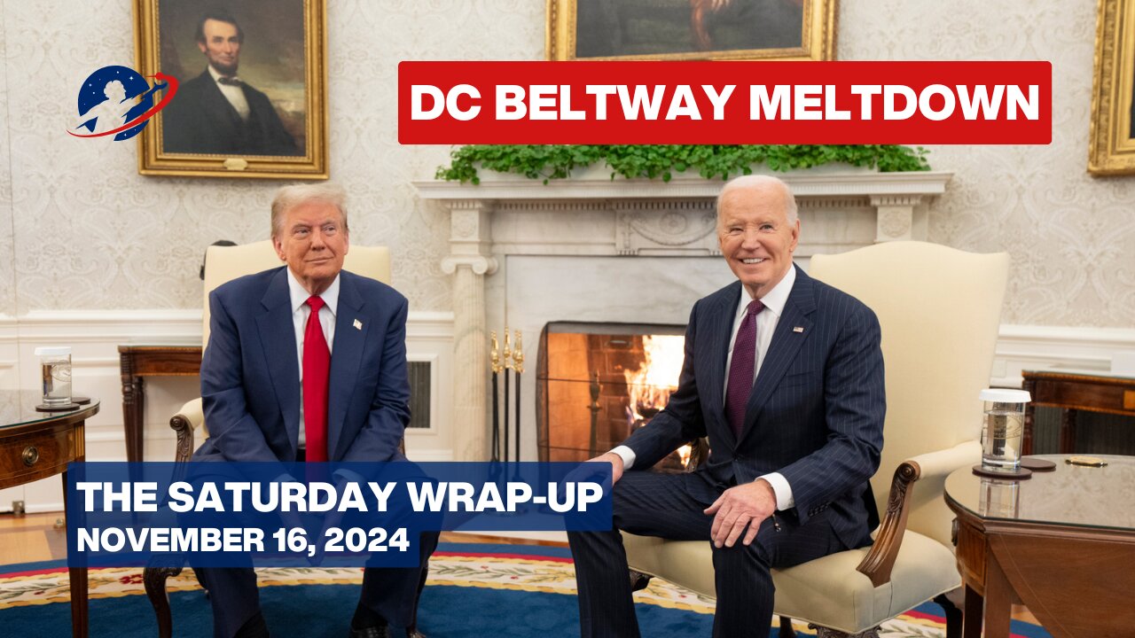 The Saturday Wrap-Up - Trump Appointments Cause D.C. to Self-Destruct - November 16, 2024