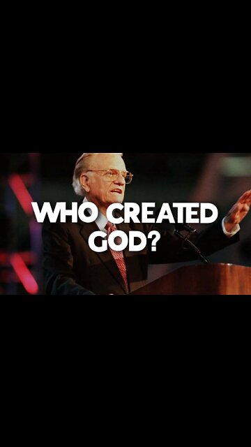 WHO CREATED GOD? BILLY GRAHAM SERMON
