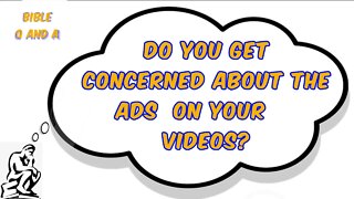 do you get concerned about the ads your viewers see on your videos?