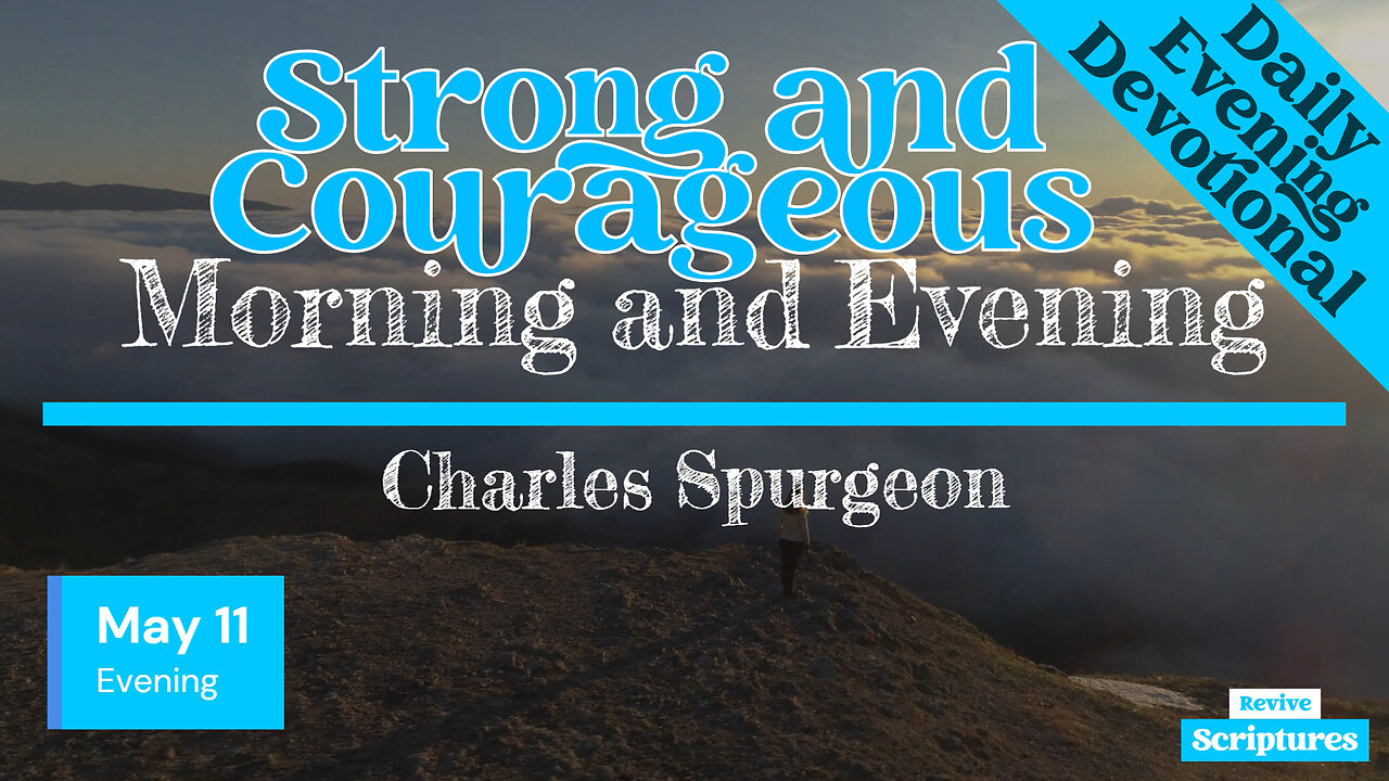 May 11 Evening Devotional | Strong and Courageous | Morning and Evening by Charles Spurgeon