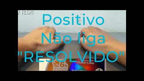 POSITIVO MOTION Q 232 A (NÃO LIGA, RESOLVIDO)