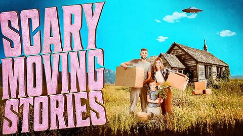 7 True Scary MOVING Away Stories