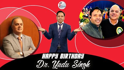 I wish you a very sweet and happy birthday, Dr. Yadu Singh Ji !