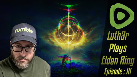 Luth3r Plays Elden Ring | Episode 3