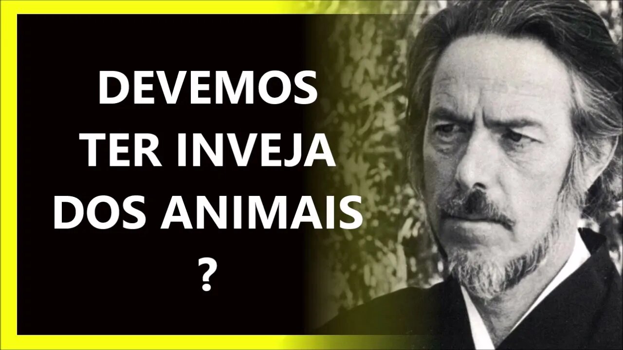 TER INVEJA DOS ANIMAIS, ALAN WATTS DUBLADO
