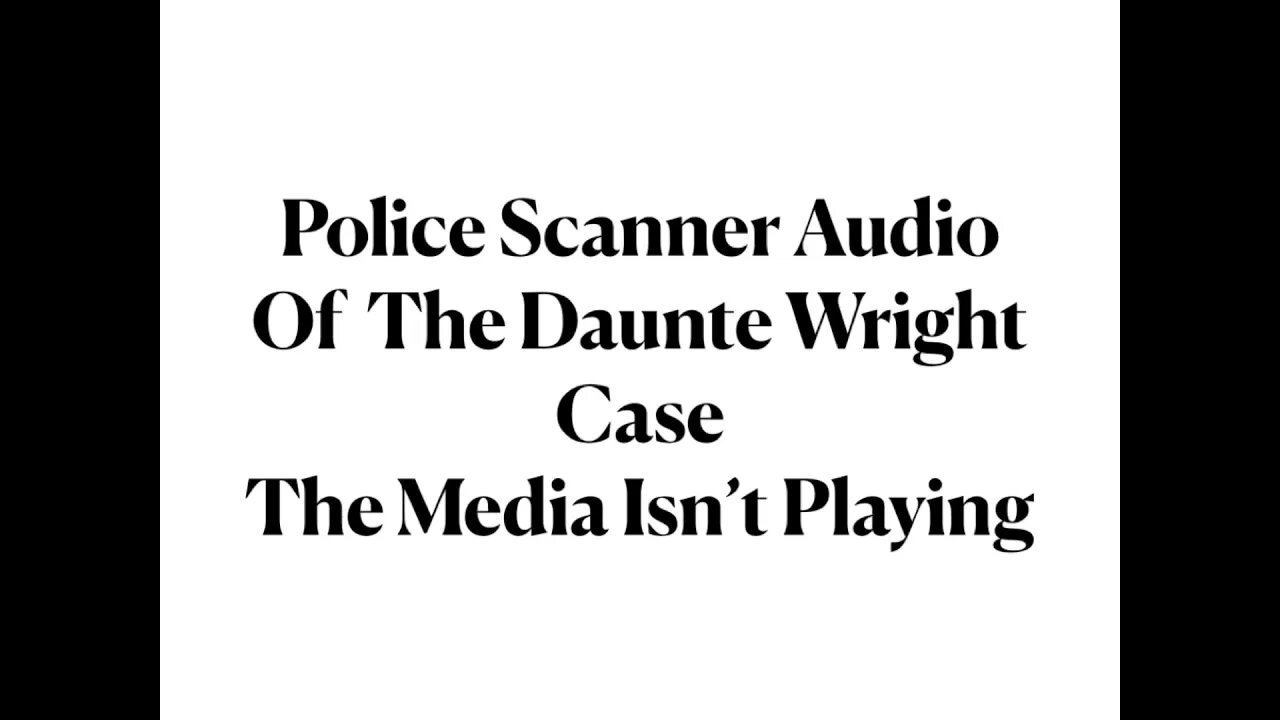 Police Scanner Audio from the Daunte Wright Case