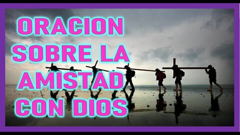 ORACION SOBRE LA AMISTAD CON DIOS