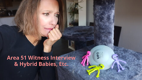 Area 51 Witness Interview & Hybrid Babies, Etc.