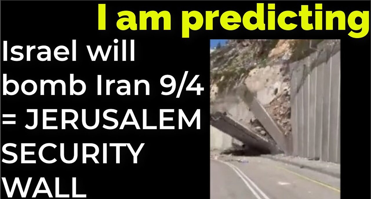I am predicting: Israel will bomb Iran on 9/4 = JERUSALEM SECURITY WALL COLLAPSE